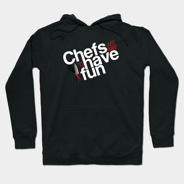 Chefs just want to have fun Hoodie by Adventures in Everyday Cooking